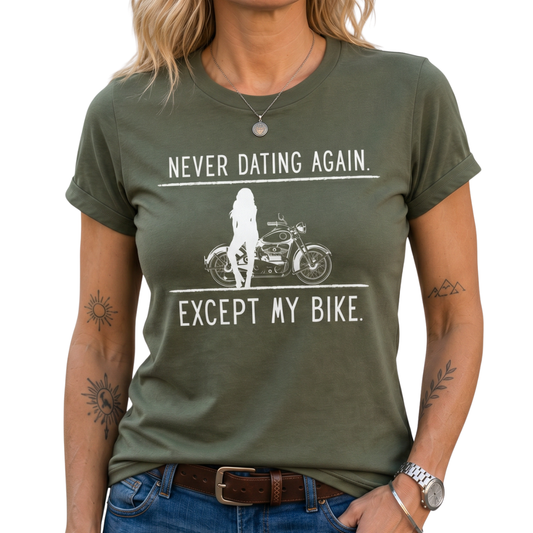 Never Dating Again Except My Bike T-Shirt | Biker Graphic Tee | Women’s Moto Shirt | Funny Motorcycle Tee